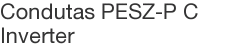 Condutas PESZ-P C Inverter